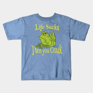 Life sucks then you croak Kids T-Shirt